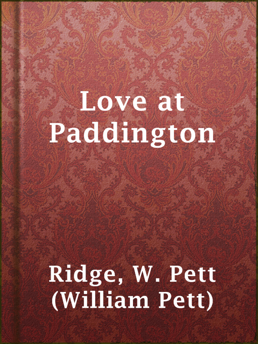 Title details for Love at Paddington by W. Pett (William Pett) Ridge - Available